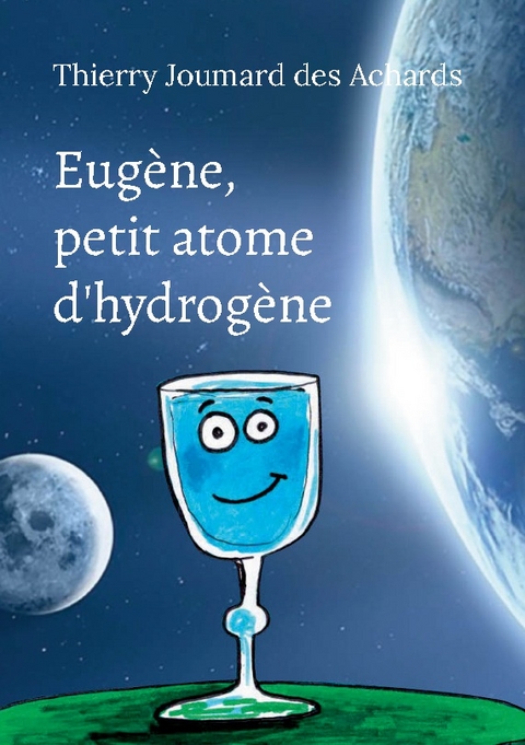 Eugène, petit atome d'hydrogène - Thierry Joumard Des Achards