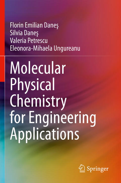 Molecular Physical Chemistry for Engineering Applications - Florin Emilian Daneș, Silvia Daneș, Valeria Petrescu, Eleonora-Mihaela Ungureanu