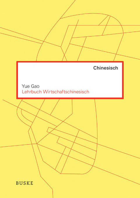 Lehrbuch Wirtschaftschinesisch - Yue Gao