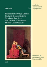 Elizabethan Revenge Drama: Cultural Representations, Signifying Practices, and the Rise of Protestant Middle-Class Discourse - Dieter Fuchs