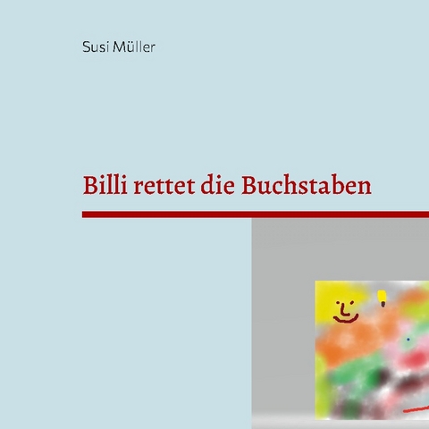 Billi rettet die Buchstaben - Susi Müller