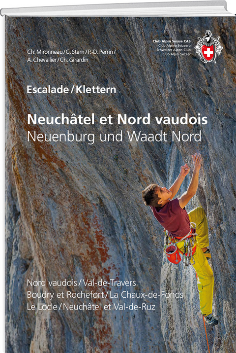 Escalade Neuchâtel et Nord vaudois / Klettern Neuenburg und Waadt Nord - Christophe Mironneau, Céline Stern, Pierre-Denis Perrin, A. Chevallier, Carine &amp Girardin;  Christophe