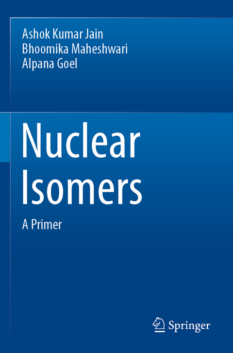 Nuclear Isomers - Ashok Kumar Jain, Bhoomika Maheshwari, Alpana Goel