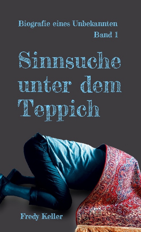 Sinnsuche unter dem Teppich - Fredy Keller