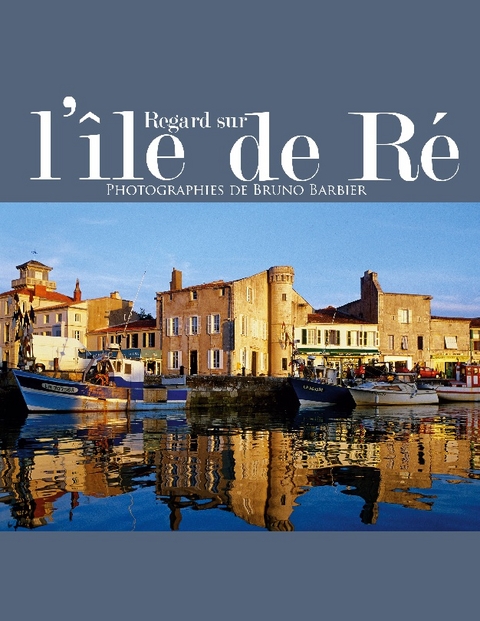 Regard sur l'île de Ré - Bruno Barbier