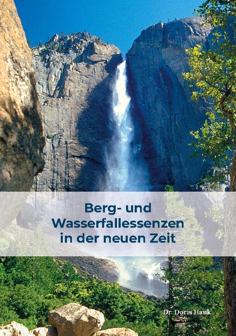Berg- und Wasserfallessenzen in der neuen Zeit - Doris Hauk