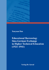 Educational Borrowing: Sino-German Exchange in Higher Technical Education (1921–1941) - Xueyuan Han