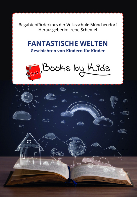 Fantastische Welten - Geschichten von Kindern für Kinder - Irene Schemel
