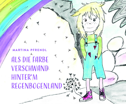 Als die Farbe verschwand hinter`m RegenbogenLand - Martina Pfrendl