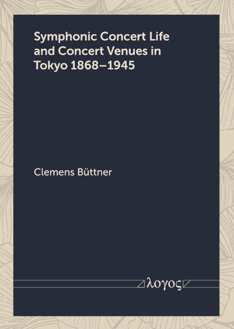 Symphonic Concert Life and Concert Venues in Tokyo 1868–1945 - Clemens Büttner