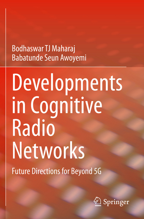 Developments in Cognitive Radio Networks - Bodhaswar TJ Maharaj, Babatunde Seun Awoyemi