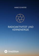 Radioaktivität und Kernenergie - Hans Schäfer