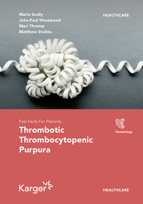 Fast Facts for Patients: Thrombotic Thrombocytopenic Purpura - Marie A. Scully, S.R. Cataland, Mari Thomas, Matthew Stubbs