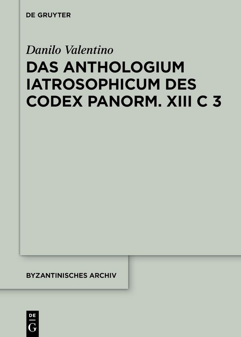 Das Anthologium Iatrosophicum des Codex Panormitanus XIII C 3 - Danilo Valentino