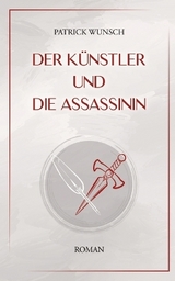 Der Künstler und die Assassinin - Patrick Wunsch