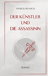 Der Künstler und die Assassinin - Patrick Wunsch