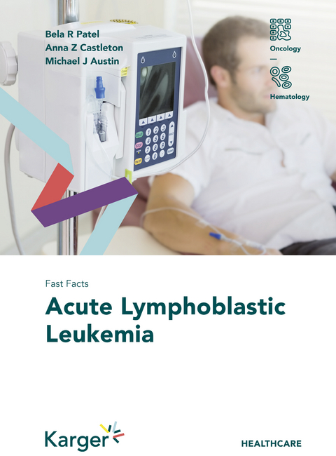 Fast Facts: Acute Lymphoblastic Leukemia - Bela R. Patel, Anna Z. Castleton, Michael J. Austin