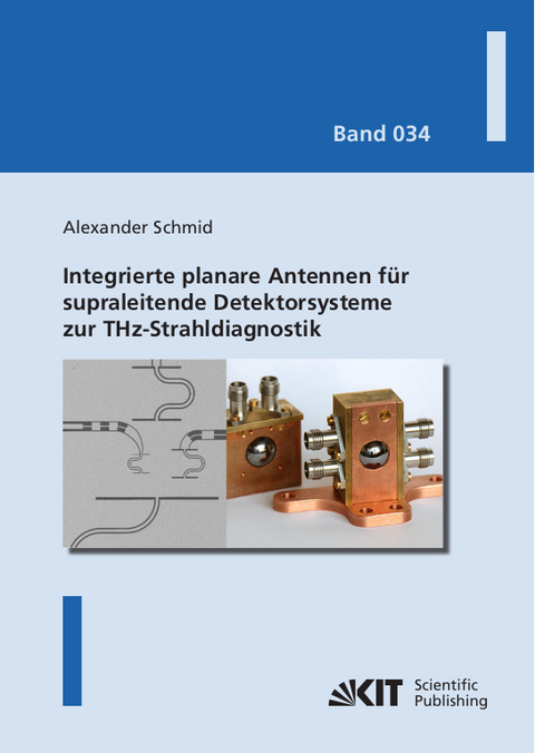 Integrierte planare Antennen für supraleitende Detektorsysteme zur THz-Strahldiagnostik - Alexander Schmid