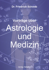 Vorträge über Astrologie und Medizin - Friedrich Schwab