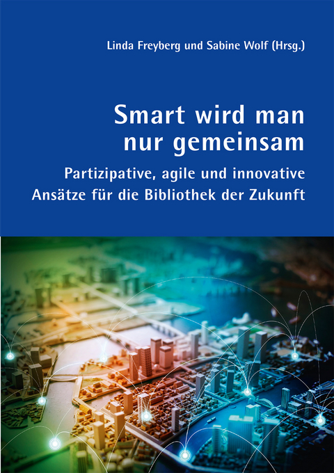 Smart wird man nur gemeinsam - Claudius Lüthi, Susanne Walz, Christian Luchmann, Jens Bemme, Eva Bunge, Klaus Tabea, Ursula Georgy, Sophia Paplowski, Noah Regenass, Sybille Bauriedl, Anke Strüver, Jasmin Vogel, Stefanie Schreiber