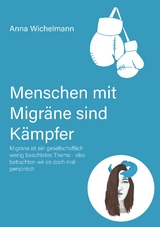 Menschen mit Migräne sind Kämpfer - Anna Wichelmann