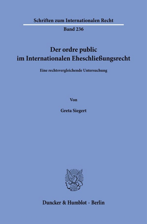 Der ordre public im Internationalen Eheschließungsrecht. - Greta Siegert