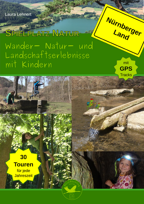 Spielplatz Natur - Wander-, Natur- und Landschaftserlebnisse mit Kindern im Nürnberger Land - Laura Lehnert