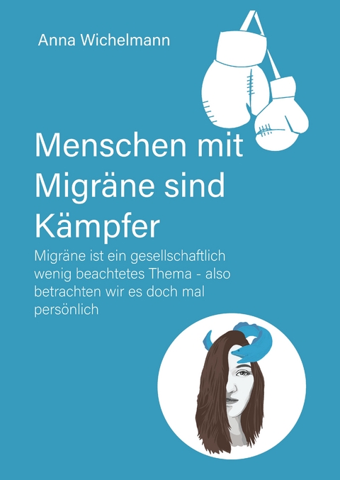 Menschen mit Migräne sind Kämpfer - Anna Wichelmann