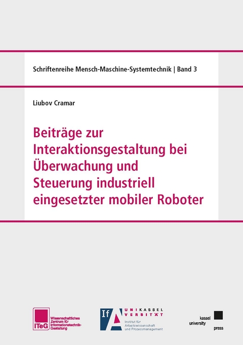 Beiträge zur Interaktionsgestaltung bei Überwachung und Steuerung industriell eingesetzter mobiler Roboter - Liubov Cramar