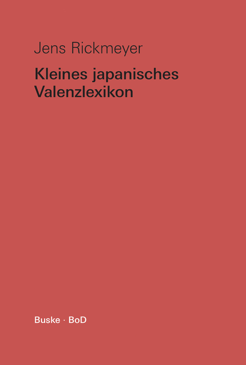 Kleines japanisches Valenzlexikon - Jens Rickmeyer