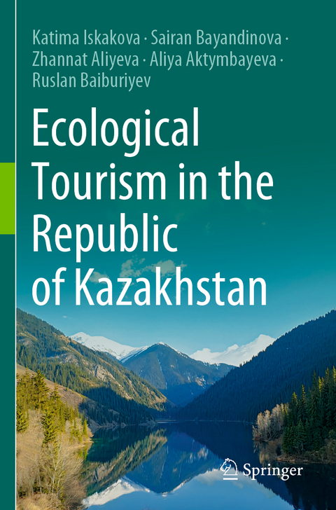 Ecological Tourism in the Republic of Kazakhstan - Katima Iskakova, Sairan Bayandinova, Zhannat Aliyeva, Aliya Aktymbayeva, Ruslan Baiburiyev