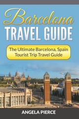 Barcelona Travel Guide - Angela Pierce