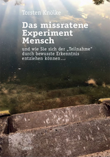 Das missratene Experiment Mensch - Torsten Knölke