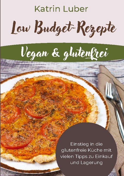 Low Budget-Rezepte Vegan & glutenfrei - Katrin Luber