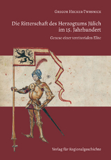Die Ritterschaft des Herzogtums Jülich im 15. Jahrhundert - Gregor Hecker-Twrsnick