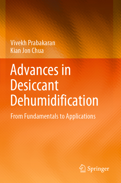 Advances in Desiccant Dehumidification - Vivekh Prabakaran, Kian Jon Chua