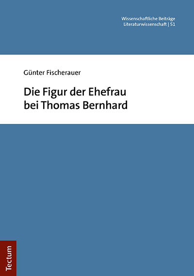 Die Figur der Ehefrau bei Thomas Bernhard - Günter Fischerauer
