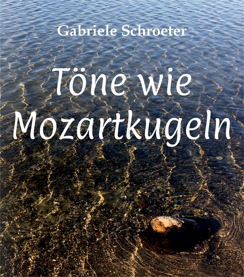 Töne wie Mozartkugeln - Gabriele Schroeter