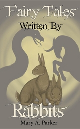 Fairy Tales Written By Rabbits -  Mary A Parker