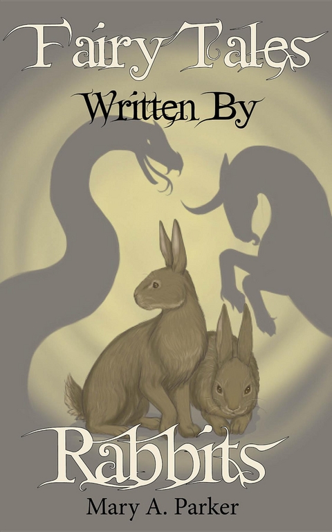 Fairy Tales Written By Rabbits -  Mary A Parker