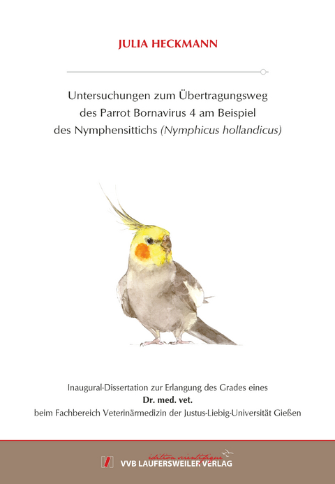 Untersuchungen zum Übertragungsweg des Parrot Bornavirus 4 am Beispiel des Nymphensittichs (Nymphicus hollandicus) - Julia Heckmann