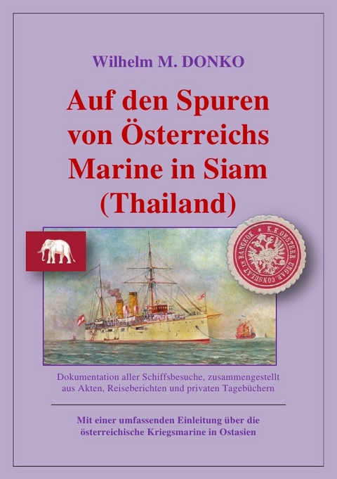 Auf den Spuren von Österreichs Marine in Siam (Thailand) - Wilhelm Donko