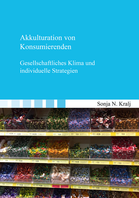 Akkulturation von Konsumierenden - Sonja N. Kralj