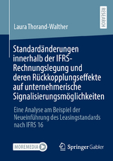 Standardänderungen innerhalb der IFRS-Rechnungslegung und deren Rückkopplungseffekte auf unternehmerische Signalisierungsmöglichkeiten - Laura Thorand-Walther