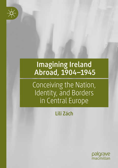 Imagining Ireland Abroad, 1904–1945 - Lili Zách