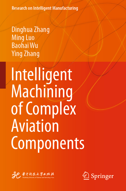 Intelligent Machining of Complex Aviation Components - Dinghua Zhang, Ming Luo, Baohai Wu, Ying Zhang