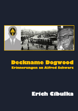 Deckname Dogwood. Erinnerungen an Alfred Schwarz - Erich Cibulka