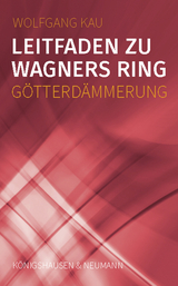 Leitfaden zu Wagners Ring - Götterdämmerung - Wolfgang Kau