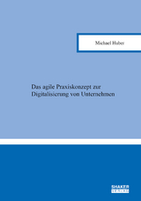 Das agile Praxiskonzept zur Digitalisierung von Unternehmen - Michael Huber