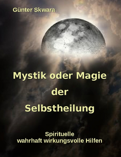 Mystik oder Magie der Selbstheilung - Günter Skwara